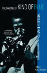 Alternative view 1 of The Making of Kind of Blue: Miles Davis and His Masterpiece