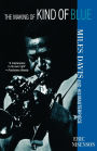 The Making of Kind of Blue: Miles Davis and His Masterpiece