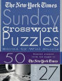 The New York Times Sunday Crossword Puzzles Volume 27: 50 Sunday Puzzles from the Pages of The New York Times