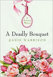 Title: A Deadly Bouquet, Author: Janis Harrison