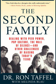 Title: The Second Family: Dealing with Peer Power, Pop Culture, the Wall of Silence -- and Other Challenges of Raising Today's Teens, Author: Ron Taffel