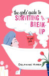 Alternative view 1 of The Girls' Guide to Surviving a Break-Up: The Essential Companion from Getting Over Him