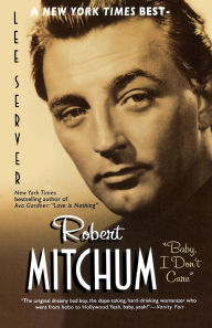 Title: Robert Mitchum: Baby, I Don't Care, Author: Lee Server