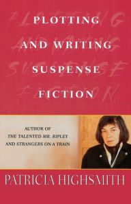 Title: Plotting and Writing Suspense Fiction, Author: Patricia Highsmith