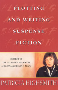 Title: Plotting and Writing Suspense Fiction, Author: Patricia Highsmith