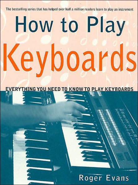 How to Play Keyboards: Everything You Need to Know to Play Keyboards