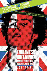 England's Dreaming: Anarchy, Sex Pistols, Punk Rock, and Beyond (Revised Edition)