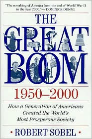 Title: The Great Boom 1950-2000: How a Generation of Americans Created the World's Most Prosperous Society, Author: Robert Sobel