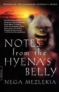 Title: Notes from the Hyena's Belly: An Ethiopian Boyhood, Author: Nega Mezlekia