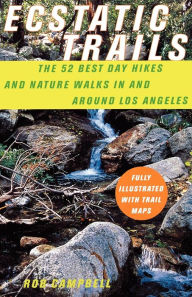 Title: Ecstatic Trails: The 52 Best Day Hikes and Nature Walks In and Around Los Angeles, Author: Rob Campbell