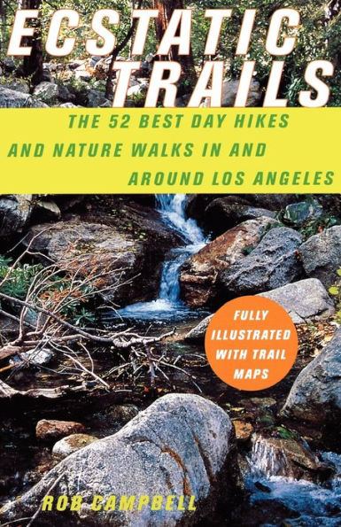 Ecstatic Trails: The 52 Best Day Hikes and Nature Walks Around Los Angeles