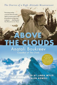 Title: Above the Clouds: The Diaries of a High-Altitude Mountaineer, Author: Anatoli Boukreev