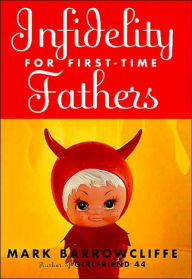 Title: Infidelity for First-Time Fathers, Author: Mark Barrowcliffe