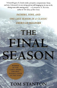 Title: The Final Season: Fathers, Sons, and One Last Season in a Classic American Ballpark, Author: Tom Stanton