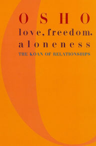 Title: Love, Freedom, and Aloneness: The Koan of Relationships, Author: Osho