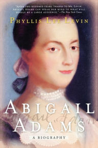 Title: Abigail Adams: A Biography, Author: Phyllis Lee Levin