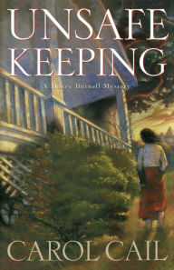 Title: Unsafe Keeping: A Maxey Burnell Mystery, Author: Carol Cail