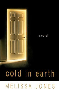 Title: Cold in Earth: A Novel of Psychological Suspense, Author: Melissa Jones