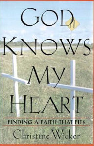 Title: God Knows My Heart: Finding a Faith That Fits, Author: Christine Wicker