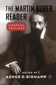 Title: The Martin Buber Reader: Essential Writings / Edition 1, Author: A. Biemann