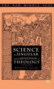 Title: Science, the Singular, and the Question of Theology, Author: Palgrave Macmillan US