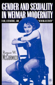 Title: Gender and Sexuality in Weimar Modernity: Film, Literature, and 