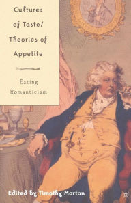 Title: Cultures of Taste/Theories of Appetite: Eating Romanticism, Author: T. Morton