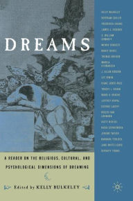 Title: Dreams: A Reader on Religious, Cultural and Psychological Dimensions of Dreaming / Edition 1, Author: K. Bulkeley