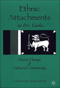 Title: Ethnic Attachments Sri Lanka: Social Change and Cultural Continuity, Author: L. Sabaratnam
