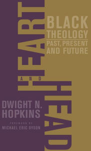 Title: Heart and Head: Black Theology-Past, Present, and Future, Author: D. Hopkins