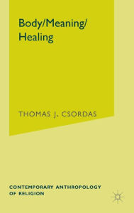 Title: Body, Meaning, Healing, Author: T. Csordas