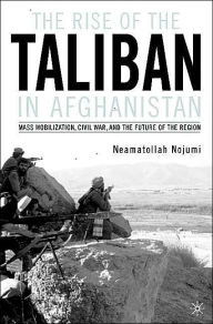 Title: The Rise of the Taliban in Afghanistan: Mass Mobilization, Civil War, and the Future of the Region, Author: N. Nojumi