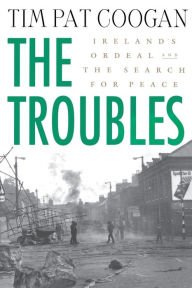 Title: The Troubles: Ireland's Ordeal and the Search for Peace: Ireland's Ordeal and the Search for Peace, Author: Tim Pat Coogan