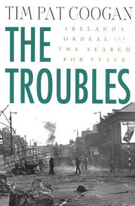 Title: The Troubles: Ireland's Ordeal and the Search for Peace: Ireland's Ordeal and the Search for Peace, Author: Tim Pat Coogan