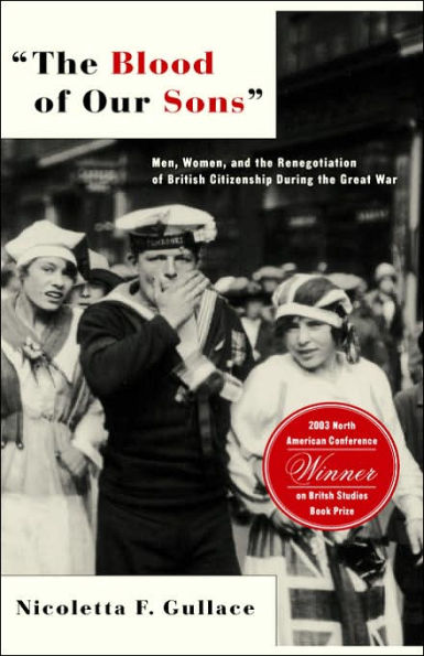 The Blood of Our Sons: Men, Women and the Renegotiation of British Citizenship During the Great War