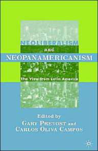 Title: Neoliberalism and Neopanamericanism: The View from Latin America, Author: G. Prevost