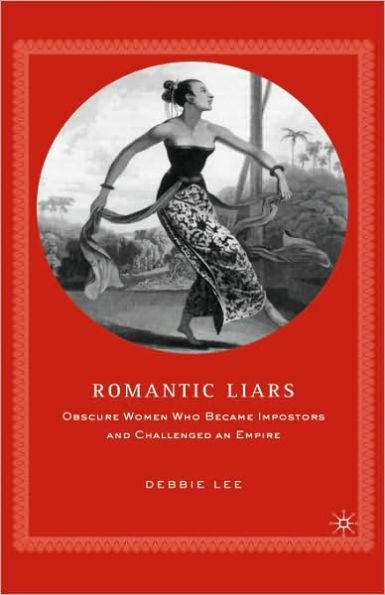 Romantic Liars: Obscure Women Who Became Impostors and Challenged an Empire