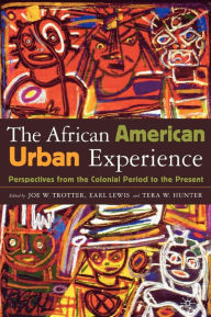 Title: The African American Urban Experience: Perspectives from the Colonial Period to the Present / Edition 1, Author: J. Trotter