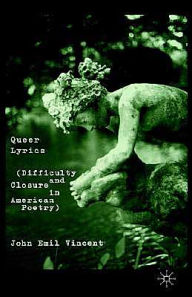 Title: Queer Lyrics: Difficulty and Closure in American Poetry, Author: J. Vincent