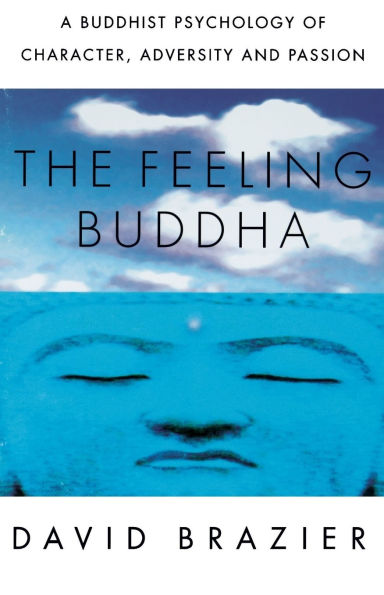 The Feeling Buddha: A Buddhist Psychology of Character, Adversity and Passion