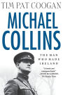 Michael Collins: The Man Who Made Ireland: The Man Who Made Ireland