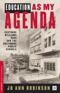 Title: Education As My Agenda: Gertrude Williams, Race, and the Baltimore Public Schools / Edition 1, Author: J. Robinson