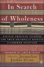 In Search of Wholeness: African American Teachers and Their Culturally Specific Classroom Practices