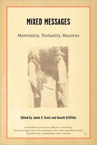 Title: Mixed Messages: Materiality, Textuality, Missions, Author: J. Scott