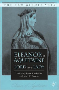 Title: Eleanor of Aquitaine: Lord and Lady, Author: B. Wheeler