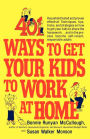 401 Ways to Get Your Kids to Work at Home: Household tested and proven effective! Techniques, tips, tricks, and strategies on how to get your kids to share the housework...and in the process become self-reliant, responsible adults