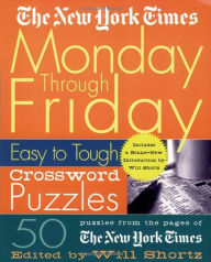 The New York Times Monday Through Friday Easy to Tough Crossword Puzzles: 50 Puzzles from the Pages of The New York Times