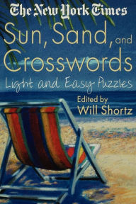 Title: The New York Times Sun, Sand and Crosswords: Light and Easy Puzzles, Author: The New York Times