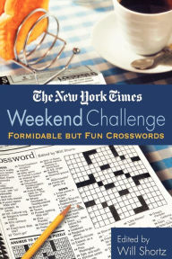 Title: The New York Times Weekend Challenge: Formidable but Fun Crosswords, Author: The New York Times