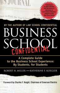 Title: Business School Confidential: A Complete Guide to the Business School Experience: By Students, for Students, Author: Katherine F. Koegler